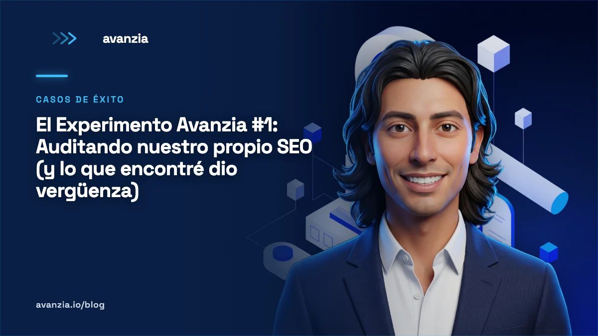 El Experimento Avanzia #1: Auditando nuestro propio SEO (y lo que encontré dio vergüenza)